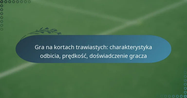 featured-image-gra-na-kortach-trawiastych-charakterystyka-odbicia-predkosc-doswiadczenie-gracza