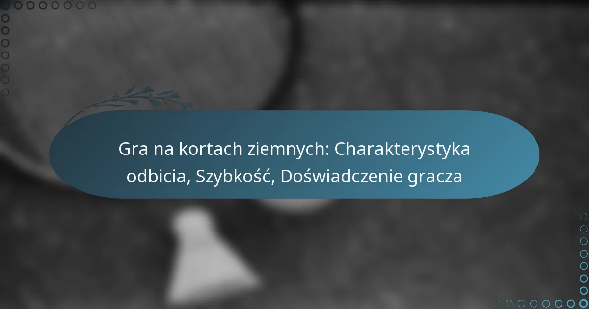 featured-image-gra-na-kortach-ziemnych-charakterystyka-odbicia-szybkosc-doswiadczenie-gracza