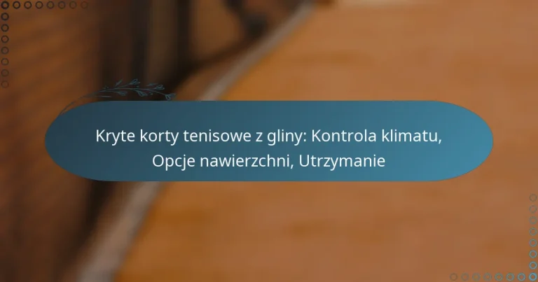 featured-image-kryte-korty-tenisowe-z-gliny-kontrola-klimatu-opcje-nawierzchni-utrzymanie