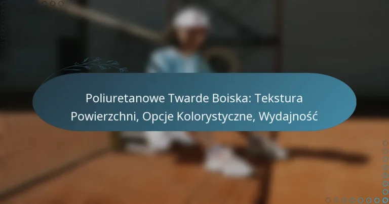 featured-image-poliuretanowe-twarde-boiska-tekstura-powierzchni-opcje-kolorystyczne-wydajnosc