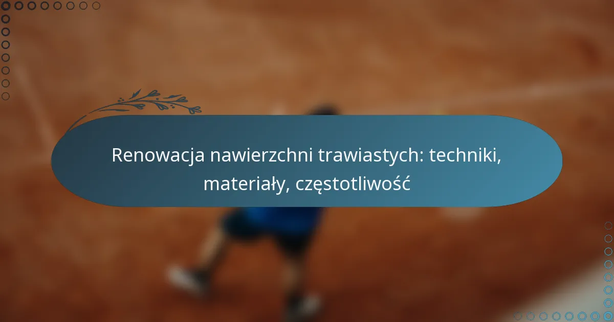 featured-image-renowacja-nawierzchni-trawiastych-techniki-materialy-czestotliwosc