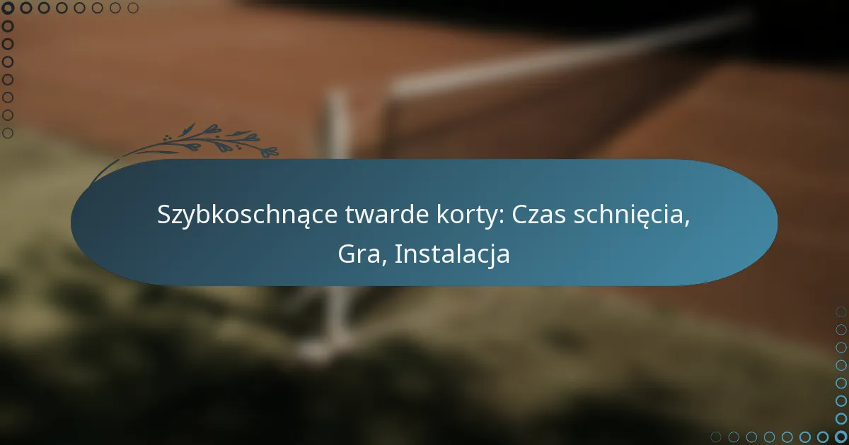 featured-image-szybkoschnace-twarde-korty-czas-schniecia-gra-instalacja