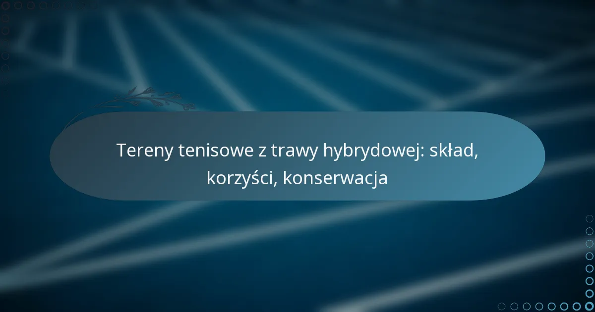featured-image-tereny-tenisowe-z-trawy-hybrydowej-sklad-korzysci-konserwacja