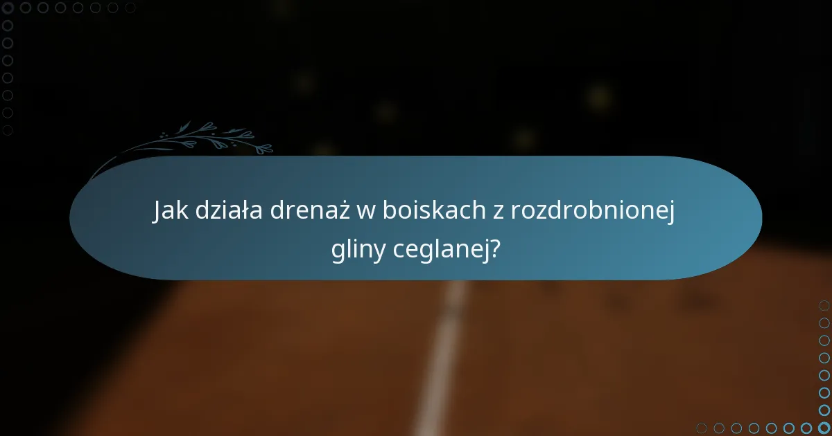 Jak działa drenaż w boiskach z rozdrobnionej gliny ceglanej?