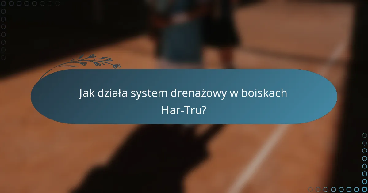 Jak działa system drenażowy w boiskach Har-Tru?