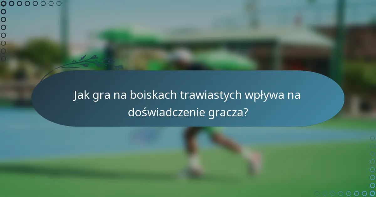 Jak gra na boiskach trawiastych wpływa na doświadczenie gracza?