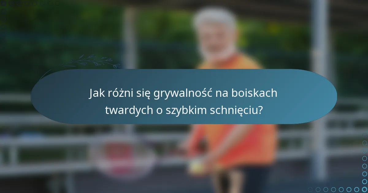 Jak różni się grywalność na boiskach twardych o szybkim schnięciu?