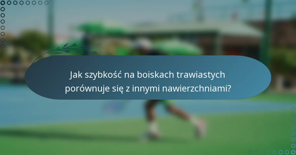 Jak szybkość na boiskach trawiastych porównuje się z innymi nawierzchniami?