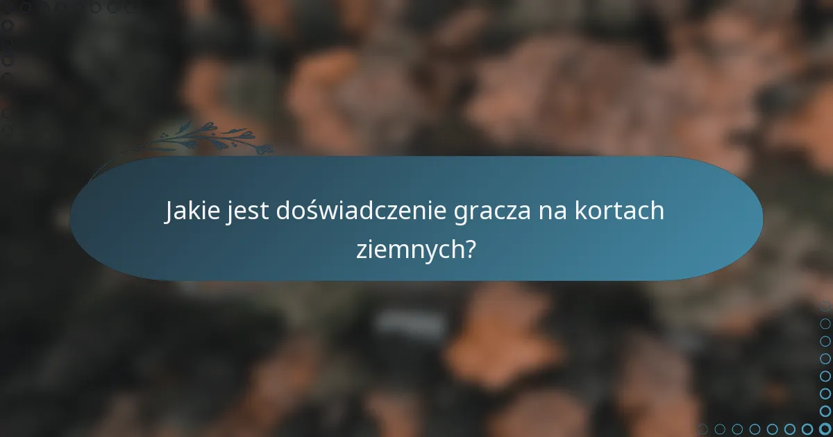 Jakie jest doświadczenie gracza na kortach ziemnych?