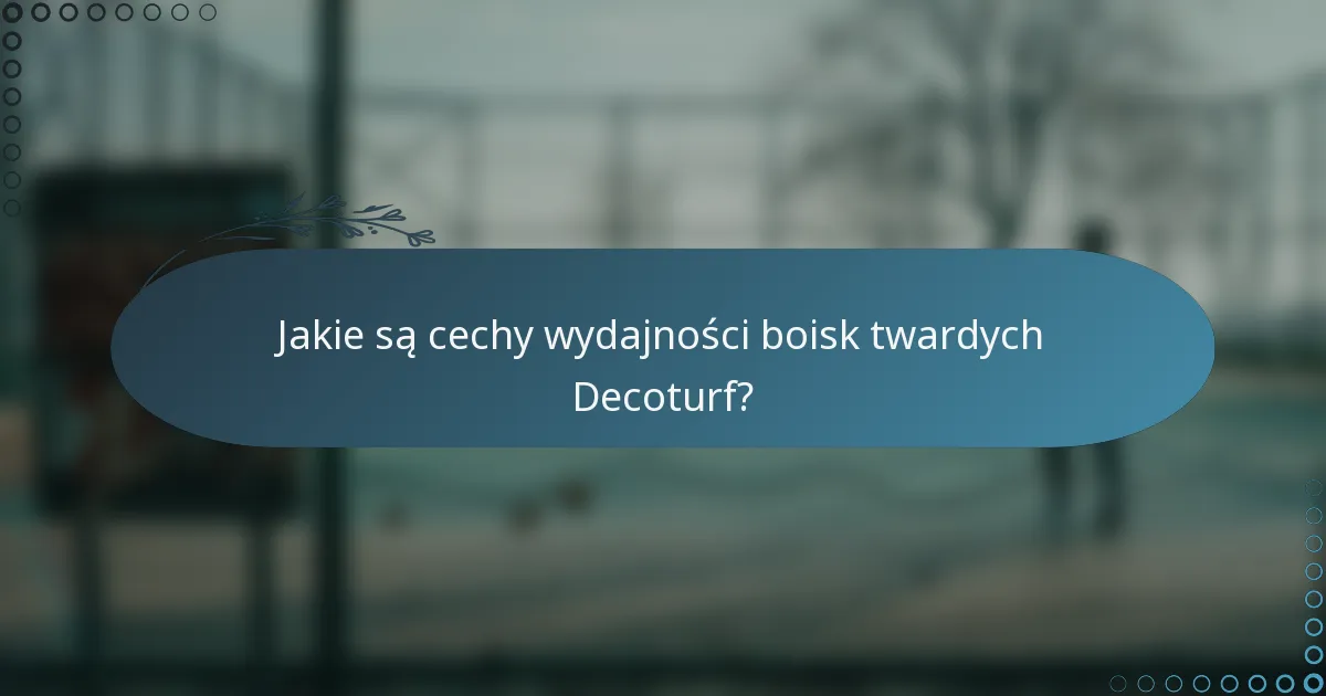 Jakie są cechy wydajności boisk twardych Decoturf?
