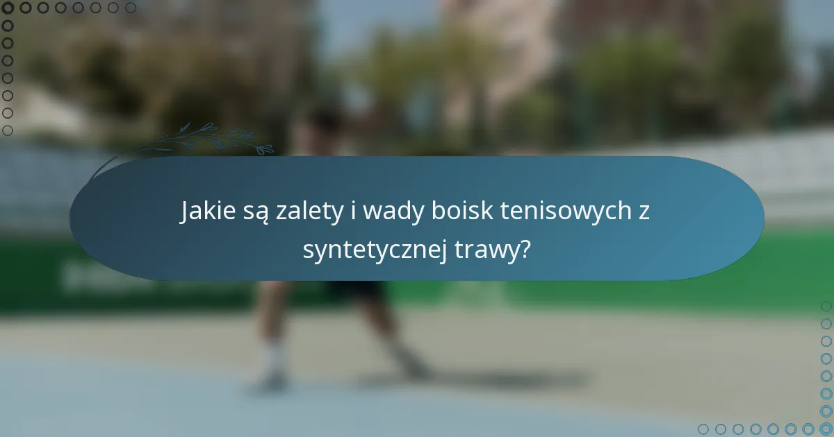 Jakie są zalety i wady boisk tenisowych z syntetycznej trawy?